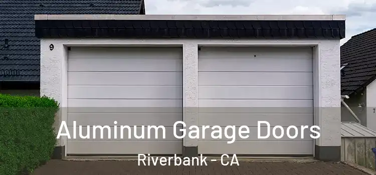  Aluminum Garage Doors Riverbank - CA