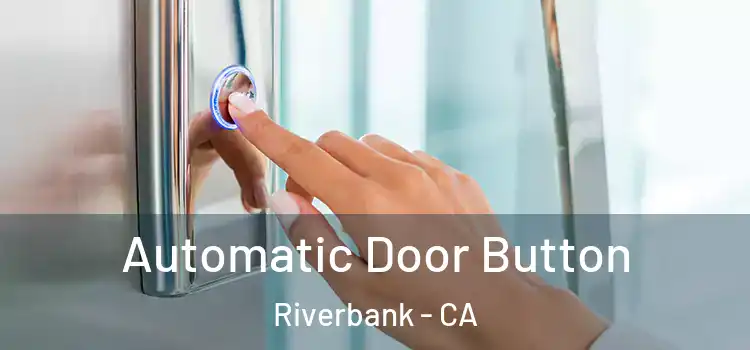 Automatic Door Button Riverbank - CA