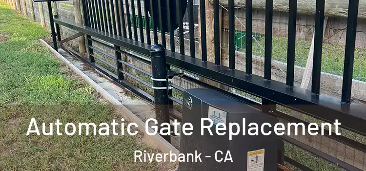 Automatic Gate Replacement Riverbank - CA