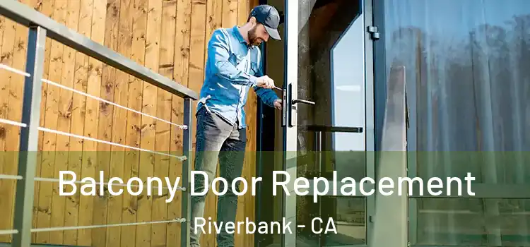  Balcony Door Replacement Riverbank - CA
