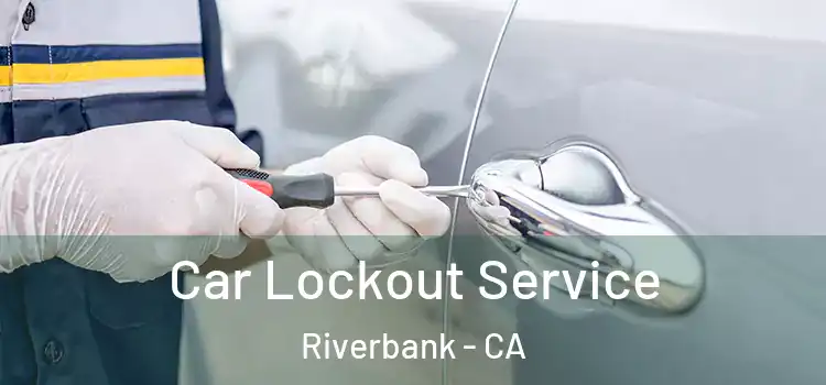  Car Lockout Service Riverbank - CA