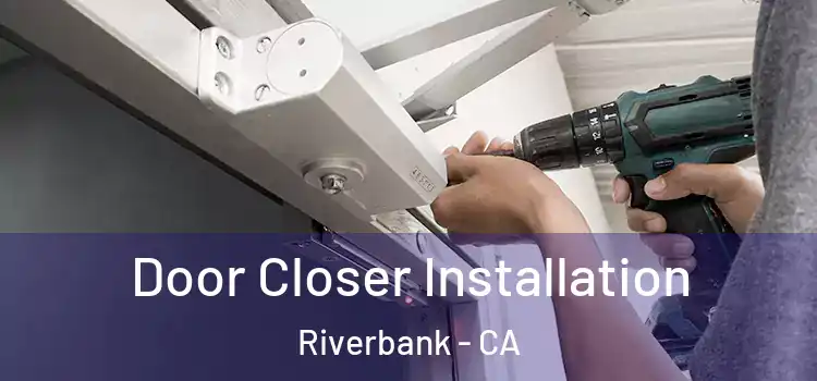 Door Closer Installation Riverbank - CA