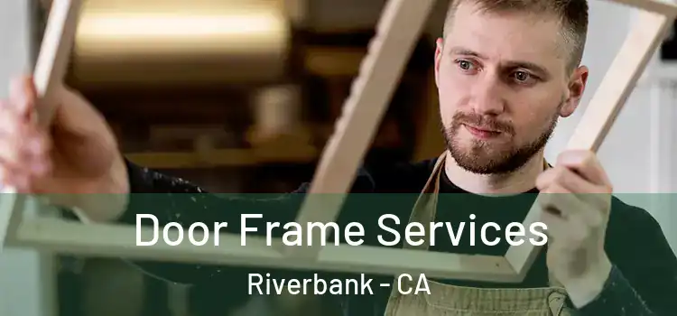  Door Frame Services Riverbank - CA