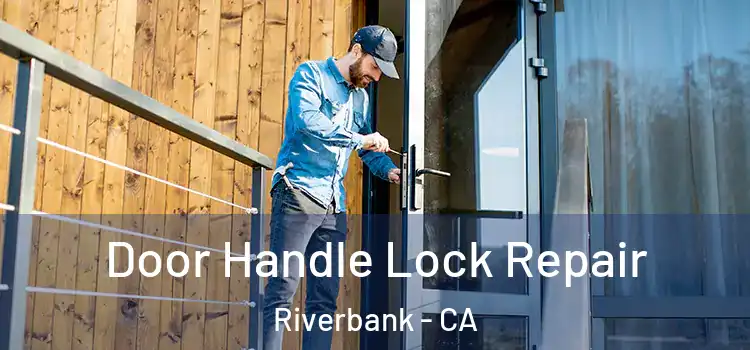 Door Handle Lock Repair Riverbank - CA