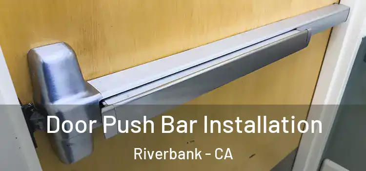 Door Push Bar Installation Riverbank - CA