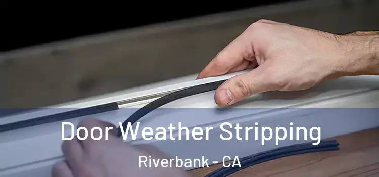  Door Weather Stripping Riverbank - CA