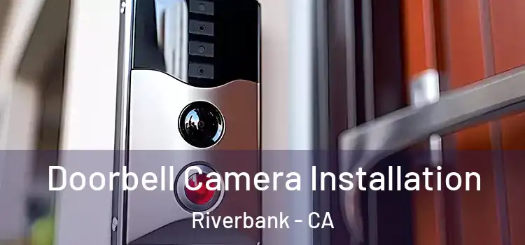  Doorbell Camera Installation Riverbank - CA