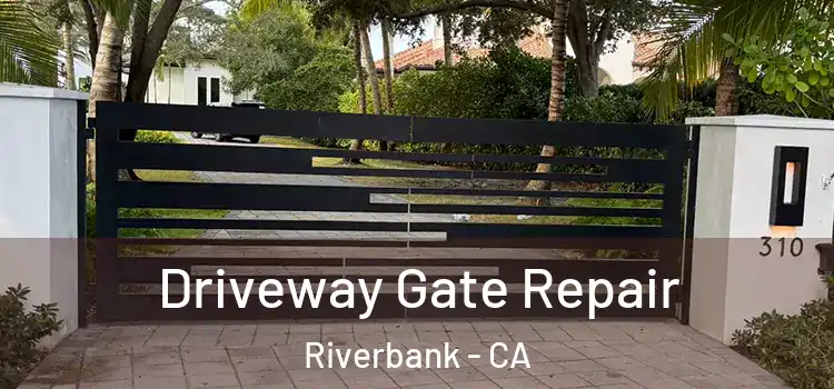 Driveway Gate Repair Riverbank - CA