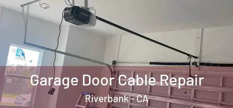  Garage Door Cable Repair Riverbank - CA