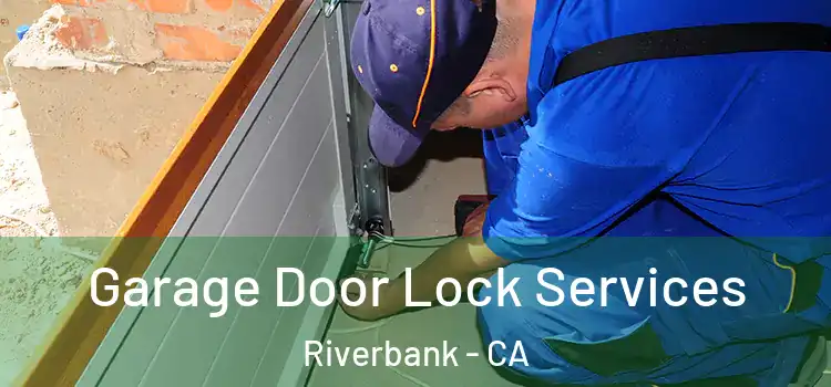 Garage Door Lock Services Riverbank - CA