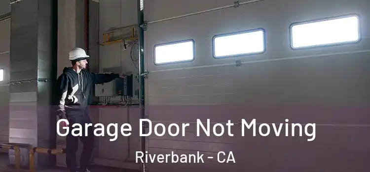  Garage Door Not Moving Riverbank - CA