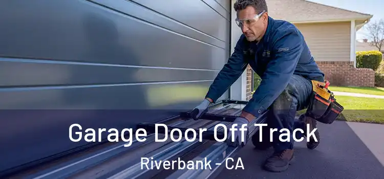  Garage Door Off Track Riverbank - CA