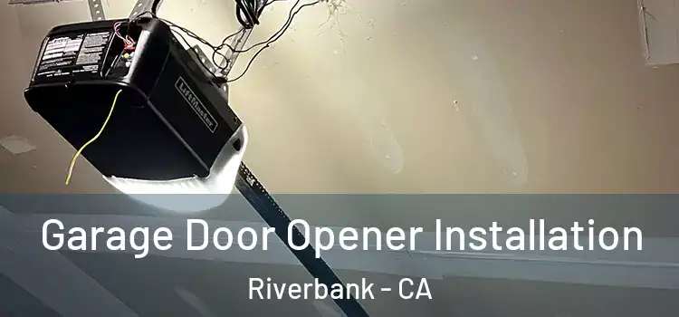  Garage Door Opener Installation Riverbank - CA