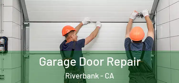  Garage Door Repair Riverbank - CA