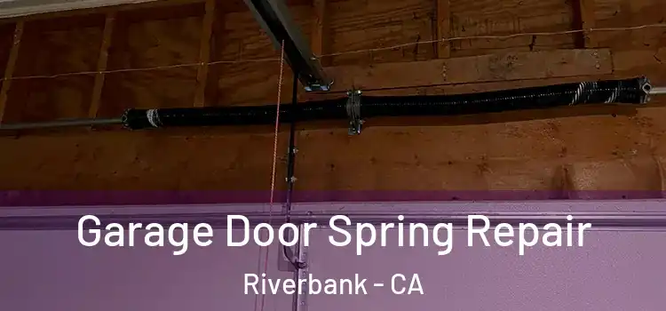  Garage Door Spring Repair Riverbank - CA
