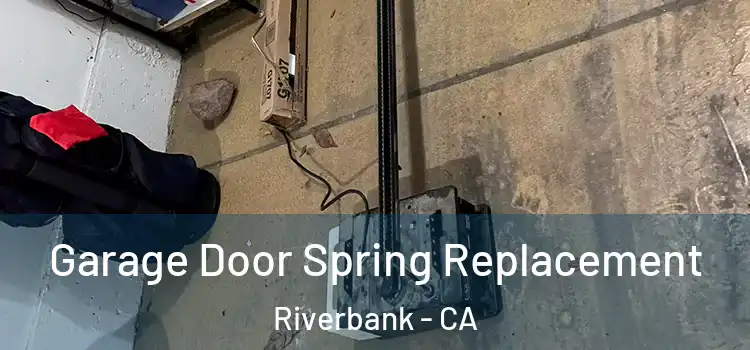  Garage Door Spring Replacement Riverbank - CA
