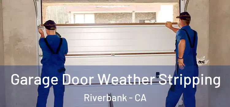  Garage Door Weather Stripping Riverbank - CA