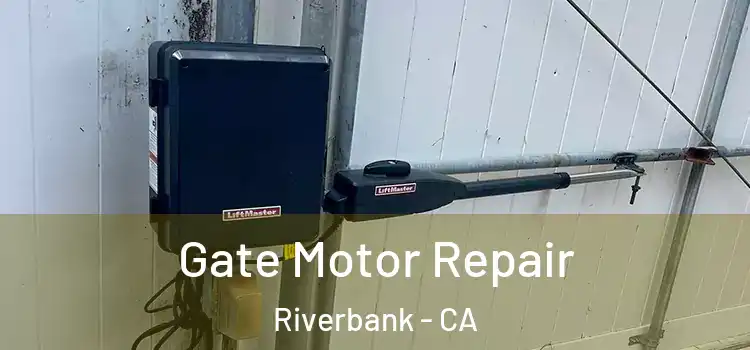  Gate Motor Repair Riverbank - CA