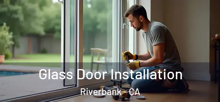 Glass Door Installation Riverbank - CA