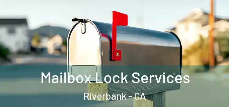 Mailbox Lock Services Riverbank - CA