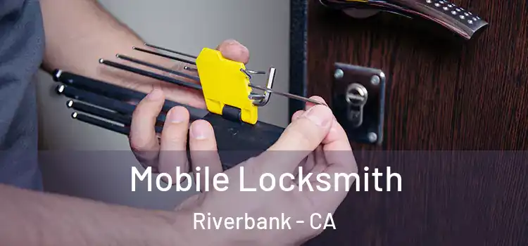 Mobile Locksmith Riverbank - CA