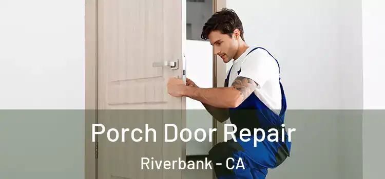  Porch Door Repair Riverbank - CA