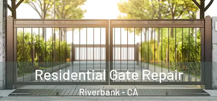 Residential Gate Repair Riverbank - CA