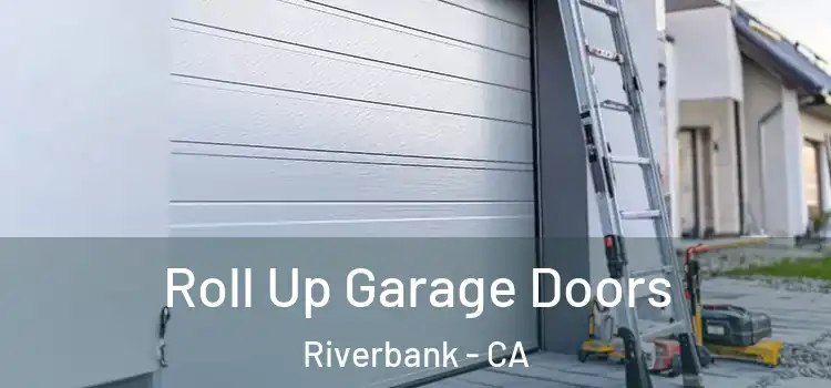  Roll Up Garage Doors Riverbank - CA