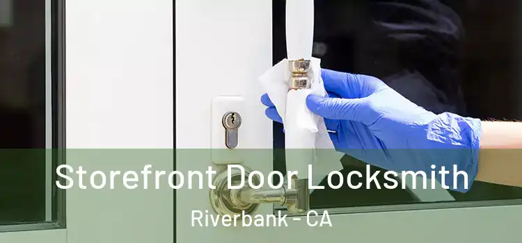 Storefront Door Locksmith Riverbank - CA