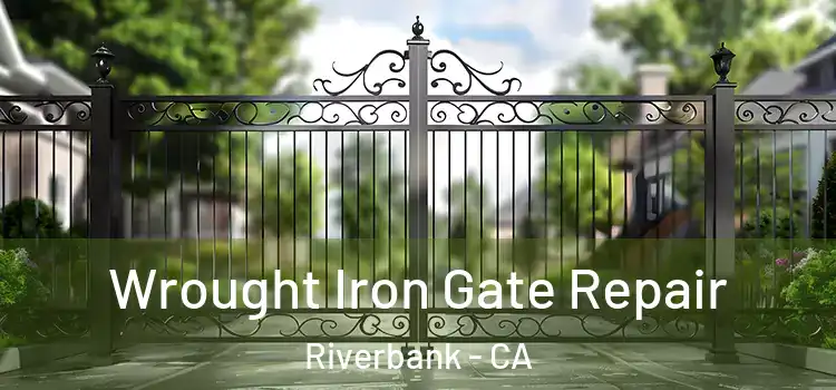 Wrought Iron Gate Repair Riverbank - CA